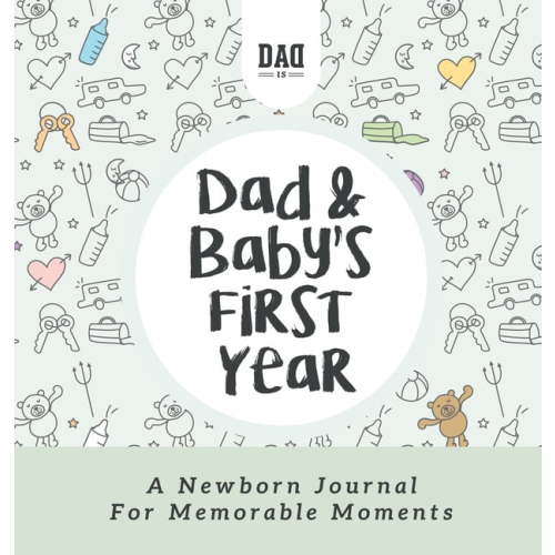 Dad's Survival Guide Dad and Baby's First Year: A Newborn Journal for Memorable Moments, Book 5, (Hardcover)