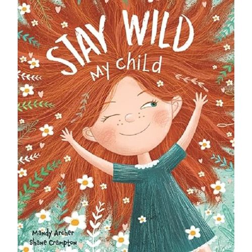 Stay Wild, My Child – A Joyful Picture Book Celebrating Childhood Wonder | Perfect for Ages 3–7 | Encourages Imagination, Play, and Emotional Expression Hardcover – Picture Book, December 1, 2019