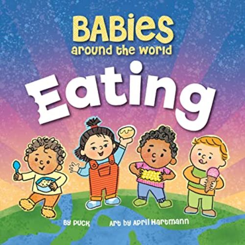 Babies Around the World Eating: Exploring Cultures Through Food for Little Learners