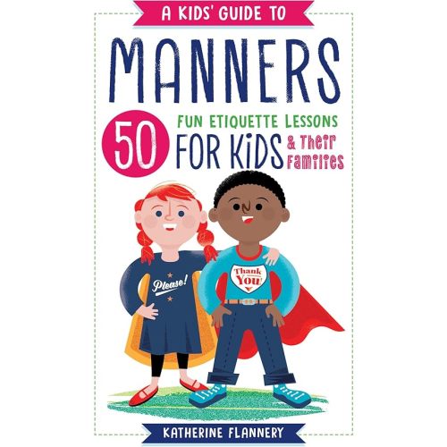 A Kids' Guide to Manners: 50 Fun Etiquette Lessons for Kids (and Their Families) Paperback – June 26, 2018