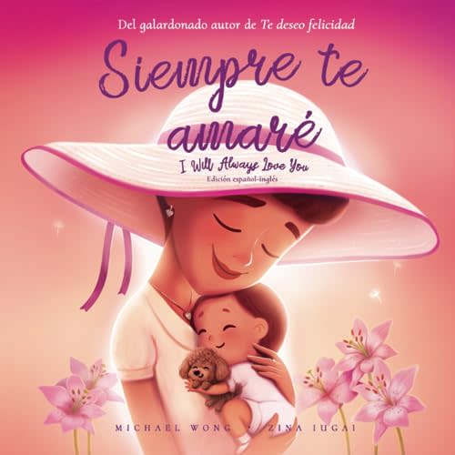 Siempre te amaré: Edición español-inglés (I Will Always Love You: Spanish-English edition) (Serie sobre el amor incondicional (español-inglés)) (Spanish Edition)