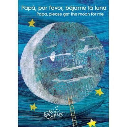 Papá, Por Favor, Bájame La Luna (Papa, Please Get the Moon for Me) (Spanish-English Bilingual Edition) - (World of Eric Carle) by Eric Carle