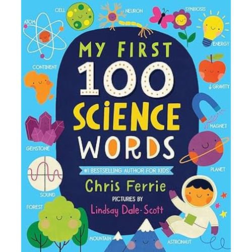 My First 100 Science Words: The New Early Learning Series from the #1 Science Author for Kids (Padded Board Books, Gifts for Toddlers, Science Board Books for Babies) (My First STEAM Words)