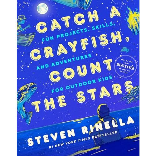 Catch a Crayfish, Count the Stars: Fun Projects, Skills, and Adventures for Outdoor Kids