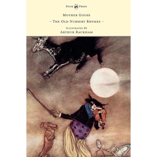 Mother Goose - The Old Nursery Rhymes - Illustrated by Arthur Rackham Paperback – Illustrated, June 16, 2011