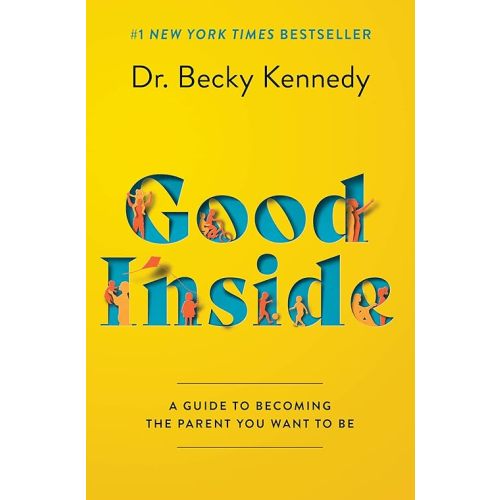 Good Inside: A Guide to Becoming the Parent You Want to Be Hardcover – September 13, 2022