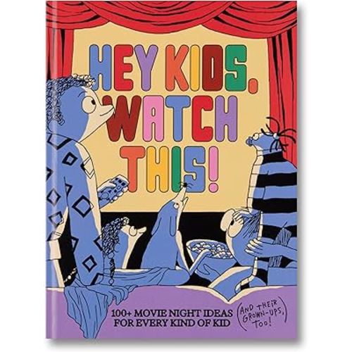 Hey Kids, Watch This! 100+ Movie Night Ideas For Every Kind of Kid (And Their Grown-Ups, Too!)