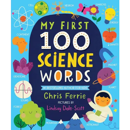 My First 100 Science Words: The New Early Learning Series from the #1 Science Author for Kids (Padded Board Books, Gifts for Toddlers, Science Board Books for Babies) (My First STEAM Words)