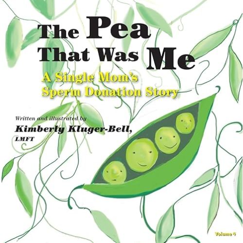The Pea That Was Me (Volume 4): A Single Mom’s/Sperm Donation Children’s Story Paperback – December 20, 2013