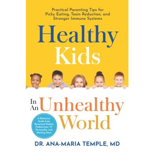 Healthy Kids In An Unhealthy World: Practical Parenting Tips for Picky Eating, Toxin Reduction, and Stronger Immune Systems