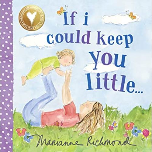 If I Could Keep You Little: A Baby Book About a Parent's Love (Gifts for Mother’s Day, Gifts for Father’s Day) (Marianne Richmond)