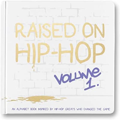 Raised on Hip-Hop Volume 1 - A hip-hop inspired alphabet book