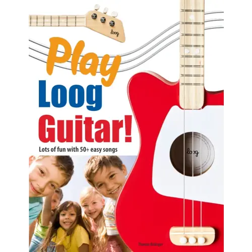 Play Loog Guitar!: Lots of fun with 50+ easy songs!