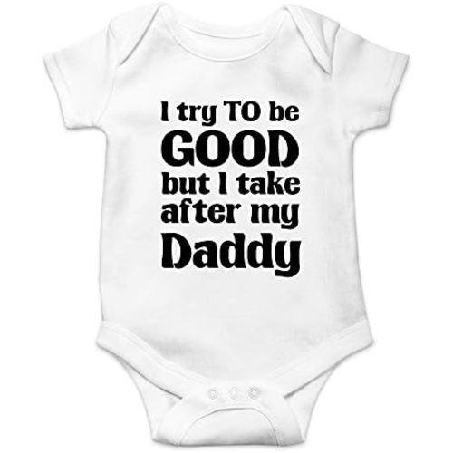 Crazy Bros Tees I Try To Be Good, Take After My Daddy Baby Bodysuit Cute Newborn Clothes Unisex Humor Romper