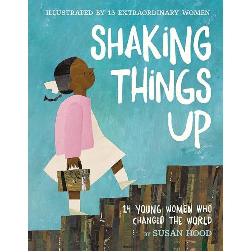 Shaking Things Up: 14 Young Women Who Changed the World Hardcover – Picture Book, January 23, 2018