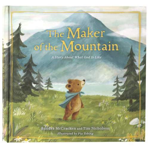 The Maker of the Mountain: A Story About What God Is Like – Koorong