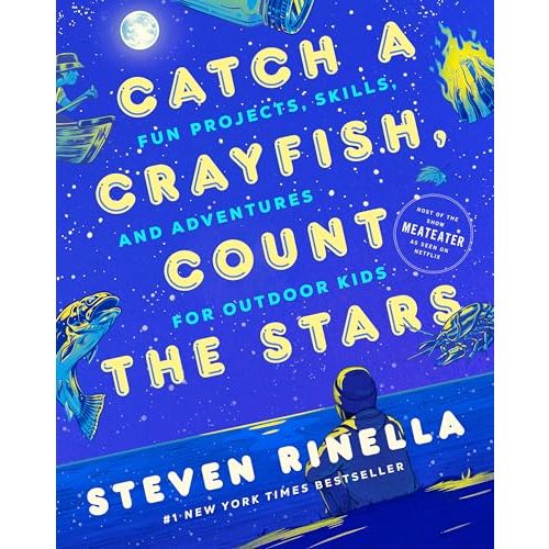 Catch a Crayfish, Count the Stars: Fun Projects, Skills, and Adventures for Outdoor Kids