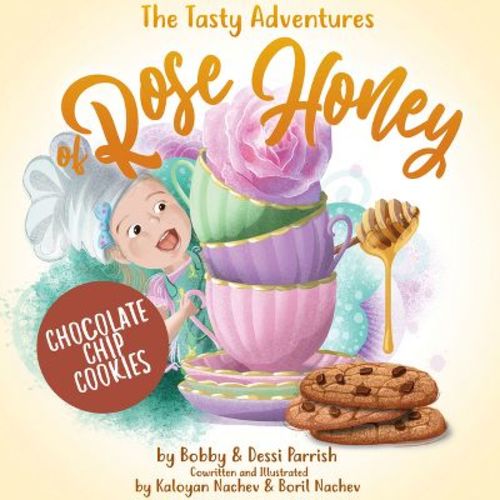 The Tasty Adventures Of Rose Honey: Chocolate Chip Cookies - By Bobby Parrish & Dessi Parrish (hardcover)