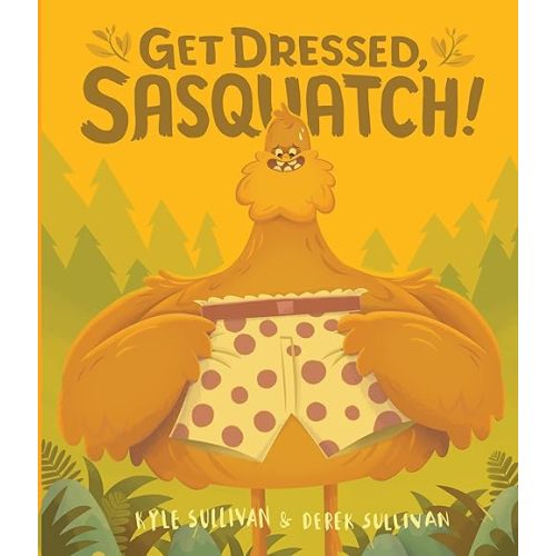 Get Dressed, Sasquatch! (Hazy Dell Press Monster Series, 3) Board book – Picture Book, October 20, 2015