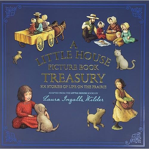 A Little House Picture Book Treasury: Six Stories of Life on the Prairie Hardcover – Picture Book, September 19, 2017