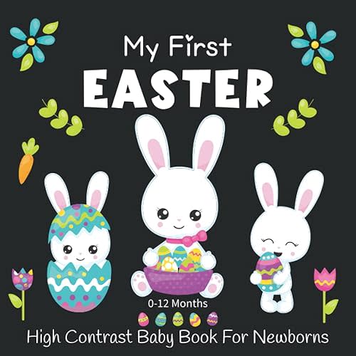 My First Easter High Contrast Baby Book For Newborns 0-12 Months: Cute Black and White Happy Easter And Rabbit Images Perfect for Babies Visual Sensory Stimulation Book Paperback – January 22, 2022