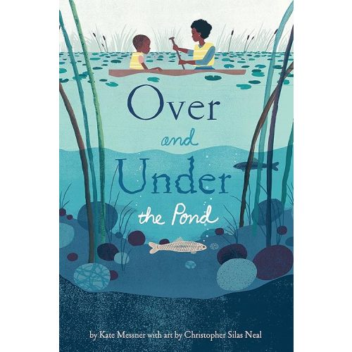 Over and Under the Pond: (Environment and Ecology Books for Kids, Nature Books, Children's Oceanography Books, Animal Books for Kids) Hardcover – Picture Book, March 7, 2017