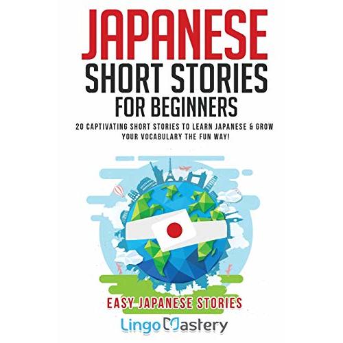 Japanese Short Stories for Beginners: 20 Captivating Short Stories to Learn Japanese & Grow Your Vocabulary the Fun Way! (Easy Japanese Stories)