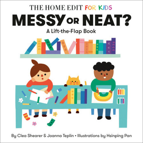 Messy or Neat?: A Lift-the-Flap Book by Clea Shearer, Joanna Teplin: 9780593712207 | PenguinRandomHouse.com: Books
