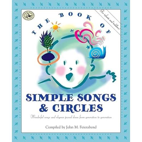 The Book of Simple Songs & Circles: Wonderful Songs and Rhymes Passed Down from Generation to Generation for Infants & Toddlers (First Steps in Music series)