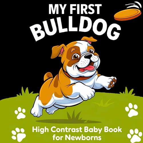 My first Bulldog High Contrast Baby Book for Newborns 0-12 Months: Simple Black and White Bulldog Dog-Themed Pictures To Develop Baby's Eyesight | Cute Visual Stimulation Gift for Infants Paperback – November 24, 2024