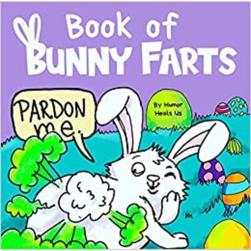 Book of Bunny Farts: A Cute and Funny Read Aloud Easter Picture Book For Kids and Adults, Perfect Easter Basket Gift for Boys and Girls (Farting Adventures)