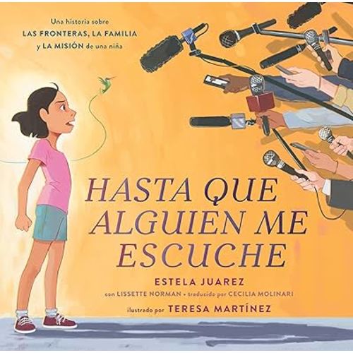 Hasta que alguien me escuche / Until Someone Listens (Spanish ed.): Una historia sobre las fronteras, la familia y la misión de una niña (Spanish Edition)
