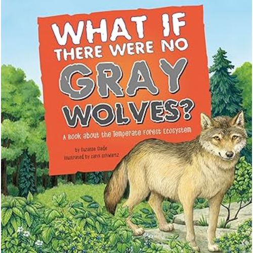 What If There Were No Gray Wolves?: A Book About the Temperate Forest Ecosystem (Food Chain Reactions)