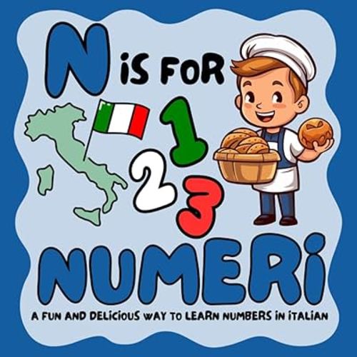 N is for Numeri: A Fun and Delicious Way to Learn Numbers in Italian
