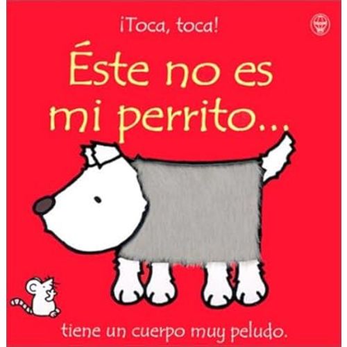Este No Es Mi Perrito: Tiene UN Cuerpo Muy Peludo (Toca, Toca!) (Spanish Edition)