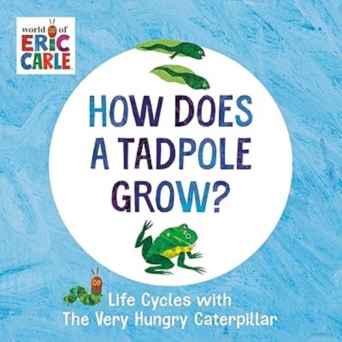How Does a Tadpole Grow?: Life Cycles with The Very Hungry Caterpillar (The World of Eric Carle) Board book – June 7, 2022