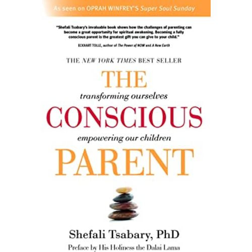 The Conscious Parent: Transforming Ourselves, Empowering Our Children