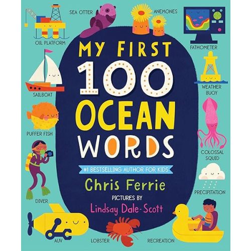My First 100 Ocean Words: A Vocabulary Builder for Kids – Introduce Babies and Toddlers to Marine Biology, Ocean Animals, Boats, Beaches, and More! (My First STEAM Words) Board book – December 1, 2020