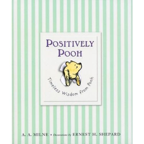 Positively Pooh: Timeless Wisdom From Pooh - (winnie-the-pooh) By A A Milne (hardcover)