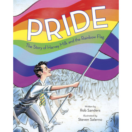Pride: The Story of Harvey Milk and the Rainbow Flag by Rob Sanders: 9780399555312 | PenguinRandomHouse.com: Books