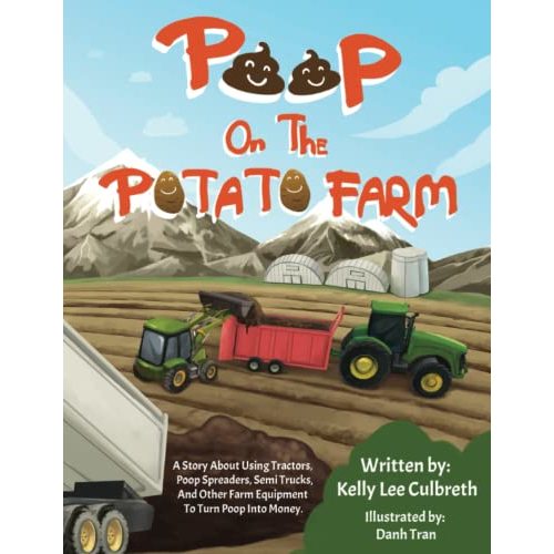 Poop On The Potato Farm: A Story About Using Tractors, Poop Spreaders, Semi Trucks, and Other Farm Equipment to Turn Poop Into Money. (Stinky Books by Kelly Lee)