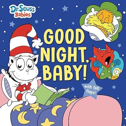 Good Night, Baby! With Dr. Seuss Babies: An Interactive Bedtime Book with Felt Flaps featuring Baby Cat in the Hat, Baby Lorax, Baby Fox in Socks, and more! (Dr. Seuss Babies Board Books)