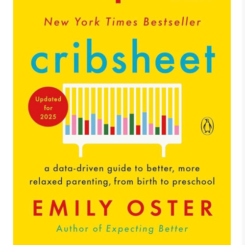 Cribsheet: A Data-Driven Guide to Better, More Relaxed Parenting, from Birth to Preschool (The ParentData Series)