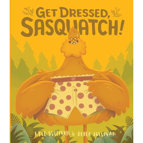 Get Dressed, Sasquatch! (Hazy Dell Press Monster Series, 3)