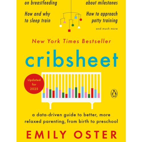 Cribsheet: A Data-Driven Guide to Better, More Relaxed Parenting, from Birth to Preschool by Emily Oster, Paperback | Barnes & Noble®