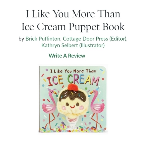 I Like You More Than Ice Cream Puppet Book by Brick Puffinton, Kathryn Selbert, Board Book | Barnes & Noble®