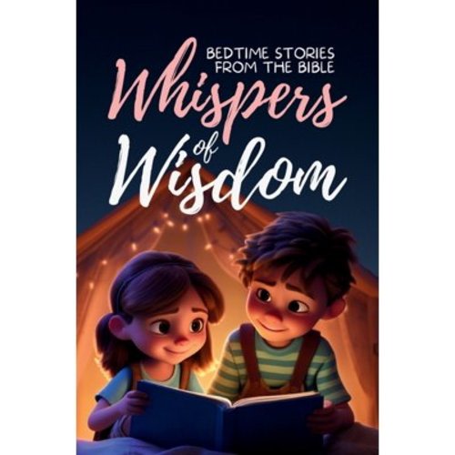 Whispers of Wisdom: Bedtime Stories from the Bible - Inspirational Tales for Kids, Christian Children's Books, Moral Les, (Paperback)