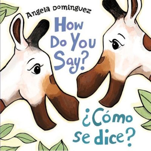 How Do You Say? / ¿Cómo Se Dice? (Spanish Bilingual) - by Angela Dominguez (Board Book)