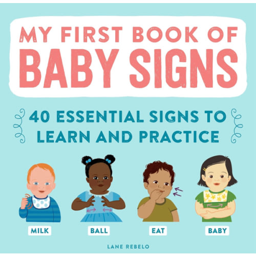 My First Book of Baby Signs: 40 Essential Signs to Learn and Practice