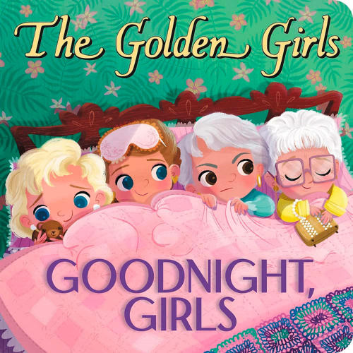The Golden Girls: Goodnight, Girls (Board Book) - Sam's Club